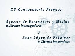 XV Convocatoria de los Premios “Agustín de Betancourt y Molina” y “Juan López de Peñalver