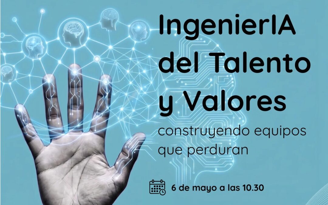Jornada IngenierIA del Talento y Valores: construyendo equipos que perduran
